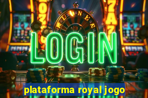 plataforma royal jogo